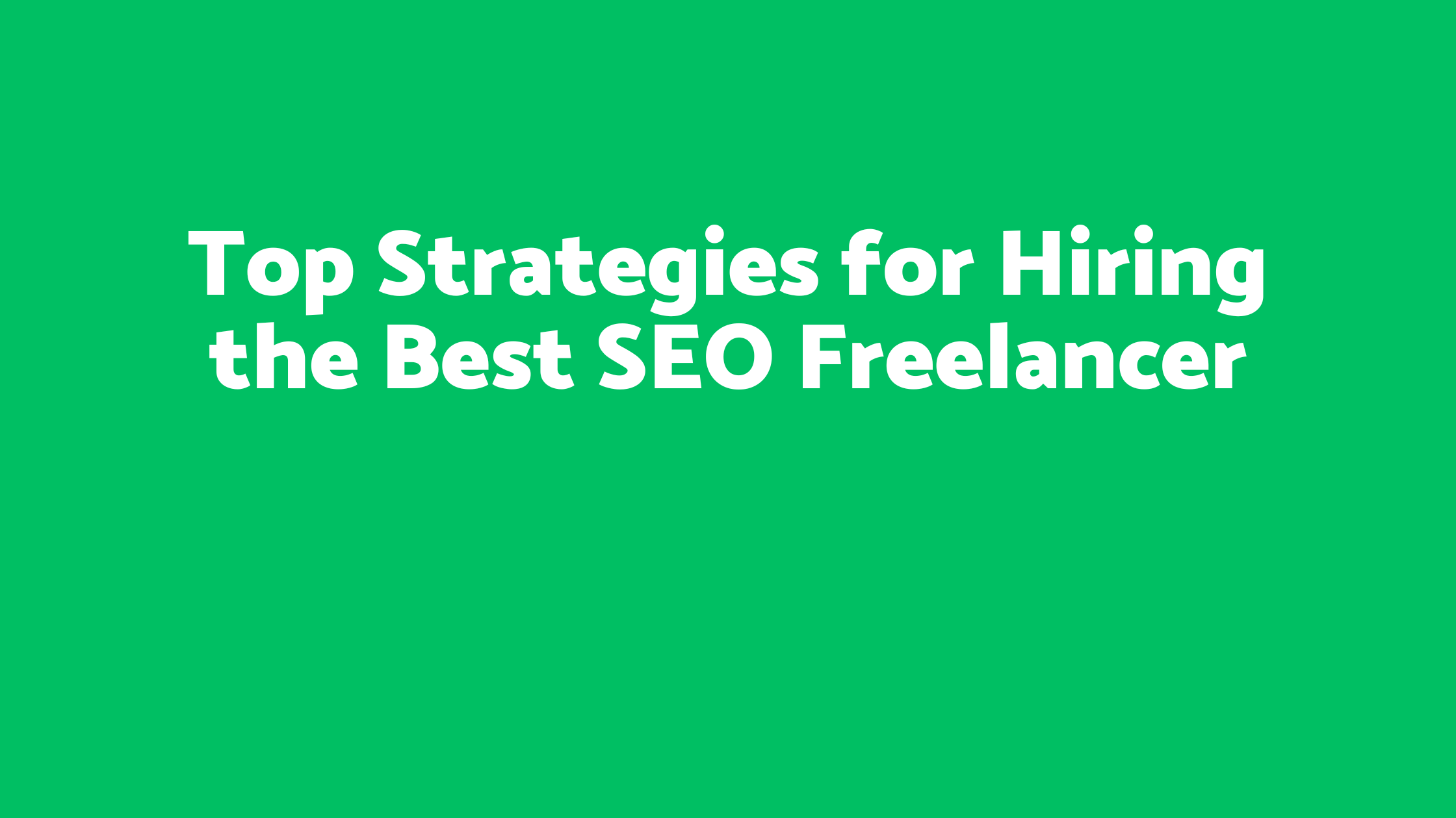 Top Strategies for Hiring the Best SEO Freelancer (1)